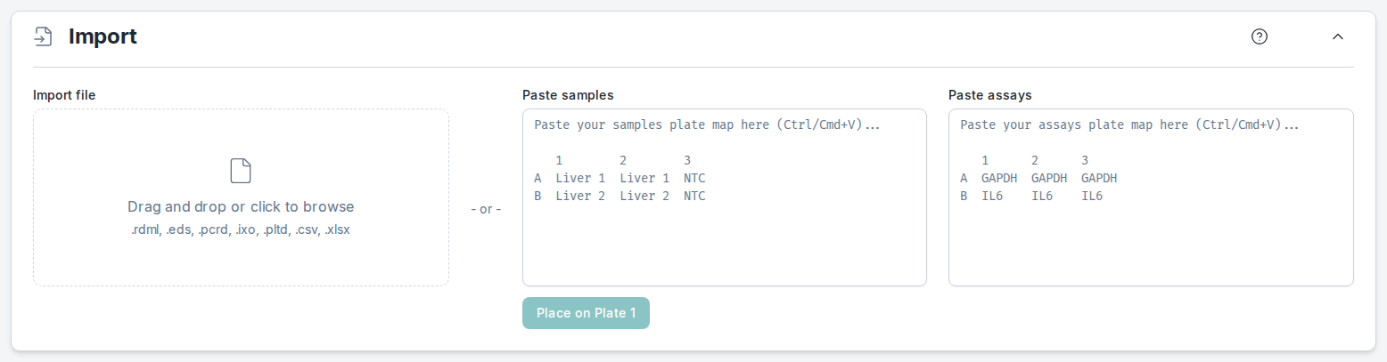 The Import section. On the left, Import file: a drop zone reading 'Drag and drop or click to browse' with the extensions .rdml, .eds, .pcrd, .ixo, .pltd, .csv and .xlsx. Then '- or -' and two boxes side by side, Paste samples and Paste assays, each with an example plate map as placeholder (Liver 1, Liver 2 and NTC in the first, GAPDH and IL6 in the second). Below them, the button Place on Plate 1, inactive while both boxes are empty
